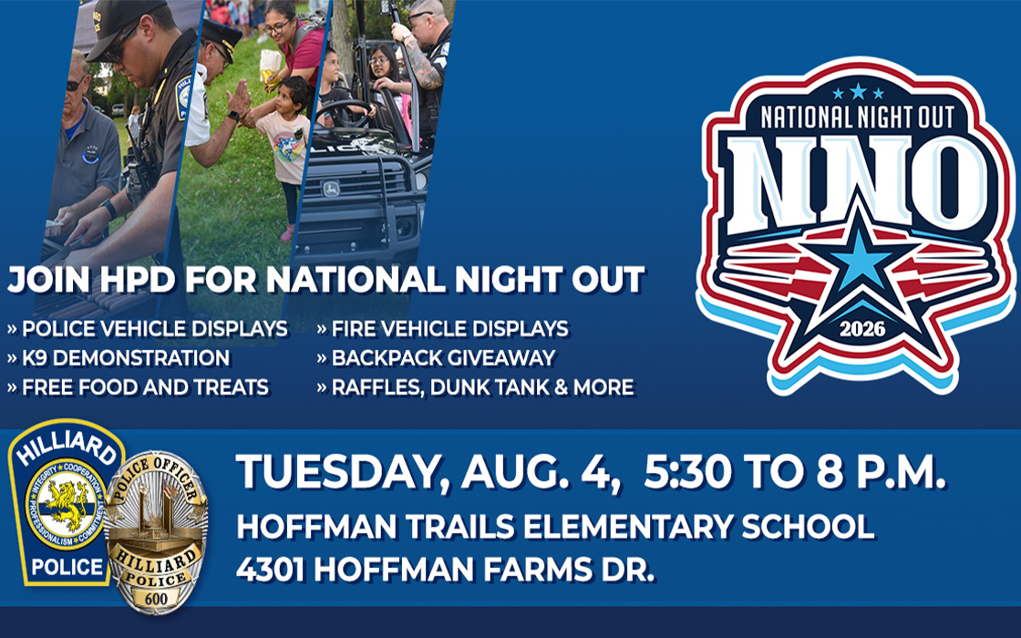 Image promoting the Hilliard Division of Police's 2026 National Night Out. The banner features photos of police officers interacting with community members and highlights activities including police and fire vehicle displays, a K-9 demonstration, free food and treats, a backpack giveaway, raffles, a dunk tank and more. The event will be held Tuesday, Aug. 4, from 5:30 to 8 p.m. at Hoffman Trails Elementary School, 4301 Hoffman Farms Drive, Hilliard. The Hilliard Police logo, badge and the National Night Out 2026 logo are displayed.